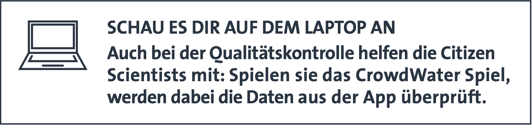 Auch bei der Qualitätskontrolle helfen die Citizen Scientists mit: Spielen sie das CrowdWater Spiel, werden dabei die Daten aus der App überprüft.